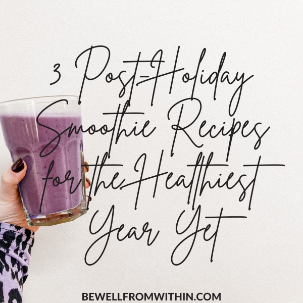3 Post-Holiday Smoothie Recipes for the Healthiest Year Yet